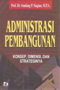 Image of Administrasi pembangunan : konsep, dimensi dan strateginya