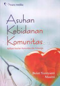 Image of Asuhan Kebidanan Komunitas : Aplikasi Asuhan Komunitas dan Keluarga