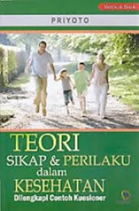 Image of Teori Sikap & Perilaku dalam Kesehatan : Dilengkapi Contoh Kuisioner